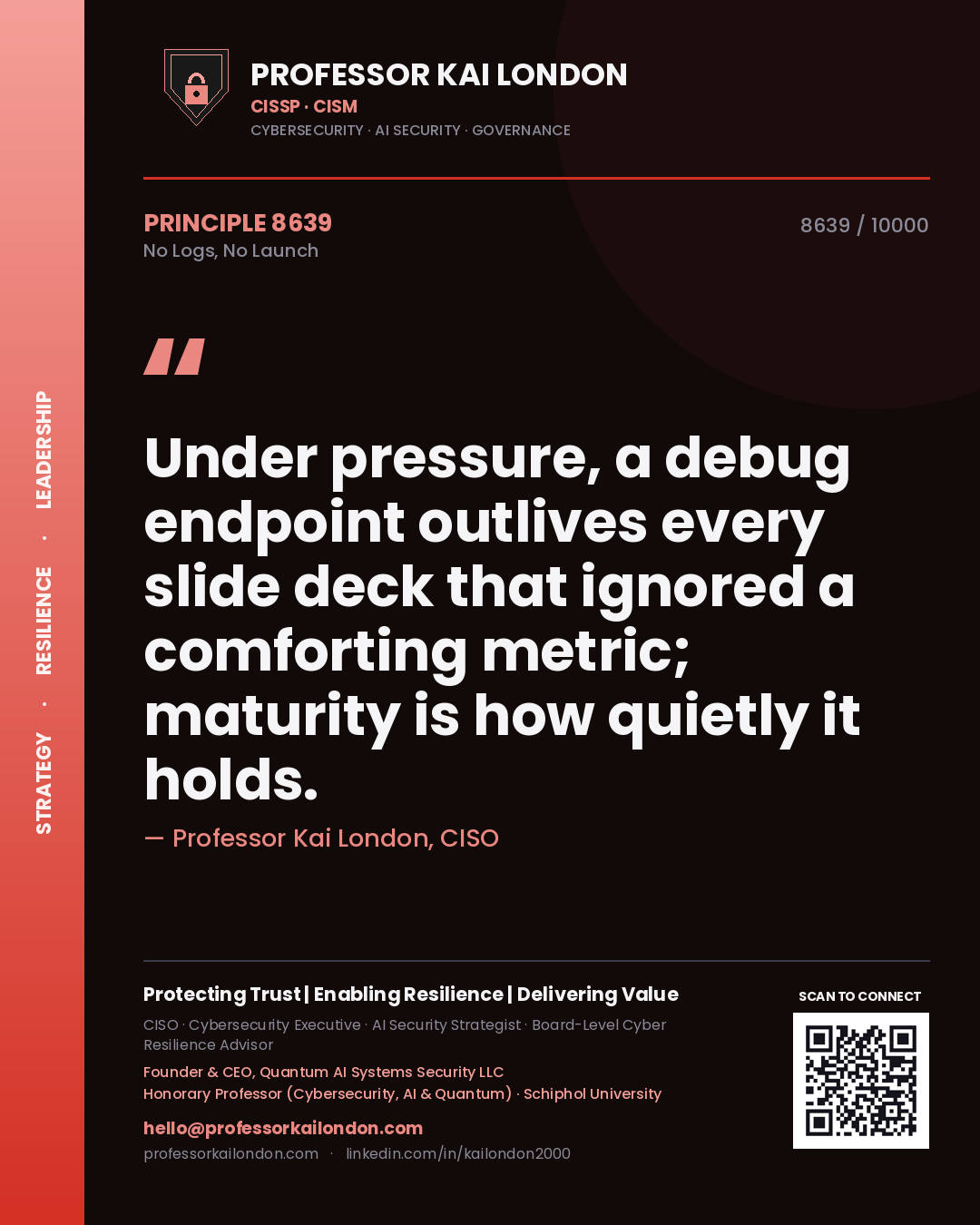 Quote card by Professor Kai London reading 'Under pressure, a debug endpoint outlives every slide deck that ignored a comforting metric; maturity is how quietly it holds.'. From the book No Logs, No Launch.