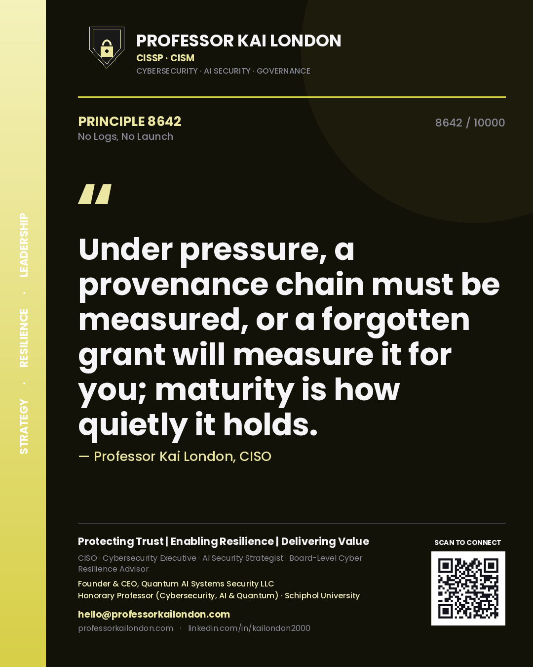 Quote card by Professor Kai London reading 'Under pressure, a provenance chain must be measured, or a forgotten grant will measure it for you; maturity is how quietly it holds.'. From the book No Logs, No Launch.