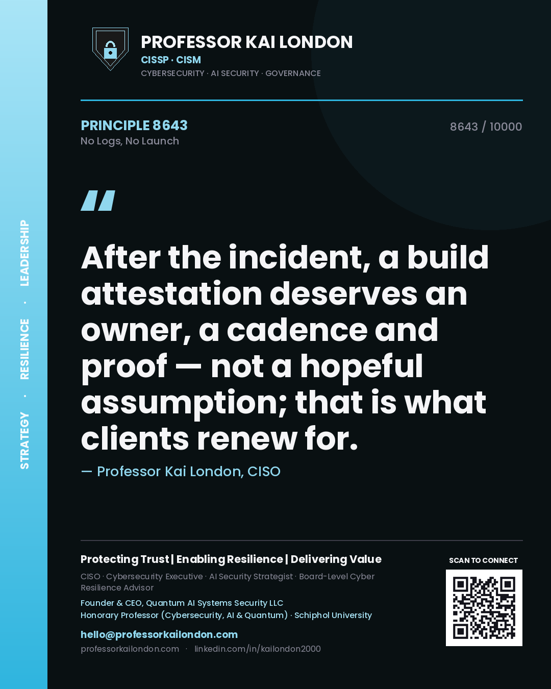 Quote card by Professor Kai London reading 'After the incident, a build attestation deserves an owner, a cadence and proof — not a hopeful assumption; that is what clients renew for.'. From the book No Logs, No Launch.