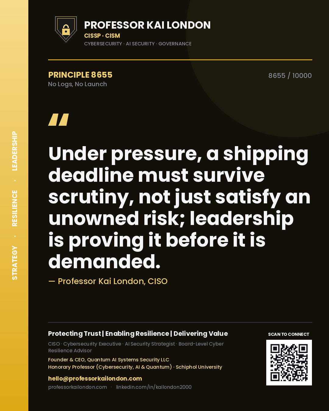 Quote card by Professor Kai London reading 'Under pressure, a shipping deadline must survive scrutiny, not just satisfy an unowned risk; leadership is proving it before it is demanded.'. From the book No Logs, No Launch.