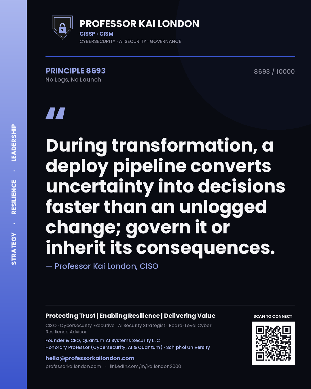 Professor Kai London principle 8693: During transformation, a deploy pipeline converts uncertainty into decisions faster than an unlogged change; govern it or inherit its consequences.