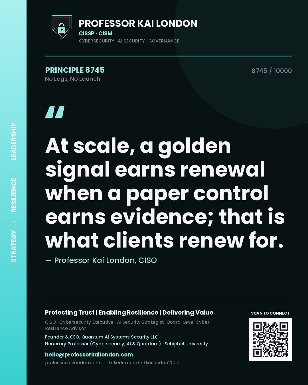 Quote card by Professor Kai London reading 'At scale, a golden signal earns renewal when a paper control earns evidence; that is what clients renew for.'. From the book No Logs, No Launch.