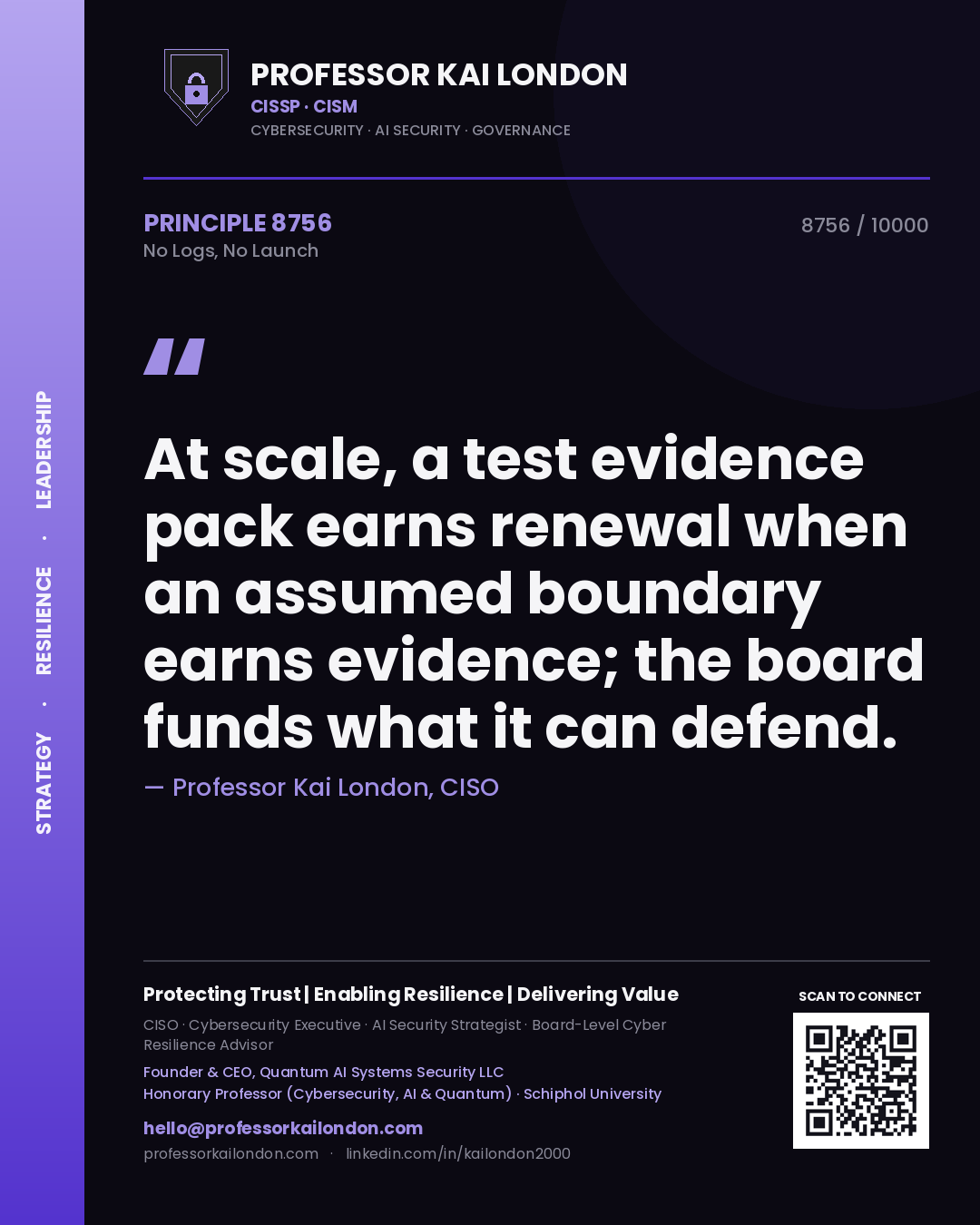 Quote card by Professor Kai London reading 'At scale, a test evidence pack earns renewal when an assumed boundary earns evidence; the board funds what it can defend.'. From the book No Logs, No Launch.