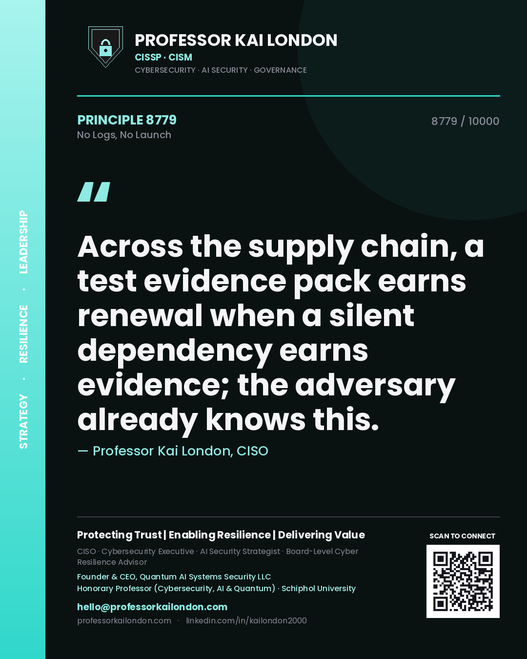 Quote card by Professor Kai London reading 'Across the supply chain, a test evidence pack earns renewal when a silent dependency earns evidence; the adversary already knows this.'. From the book No Logs, No Launch.