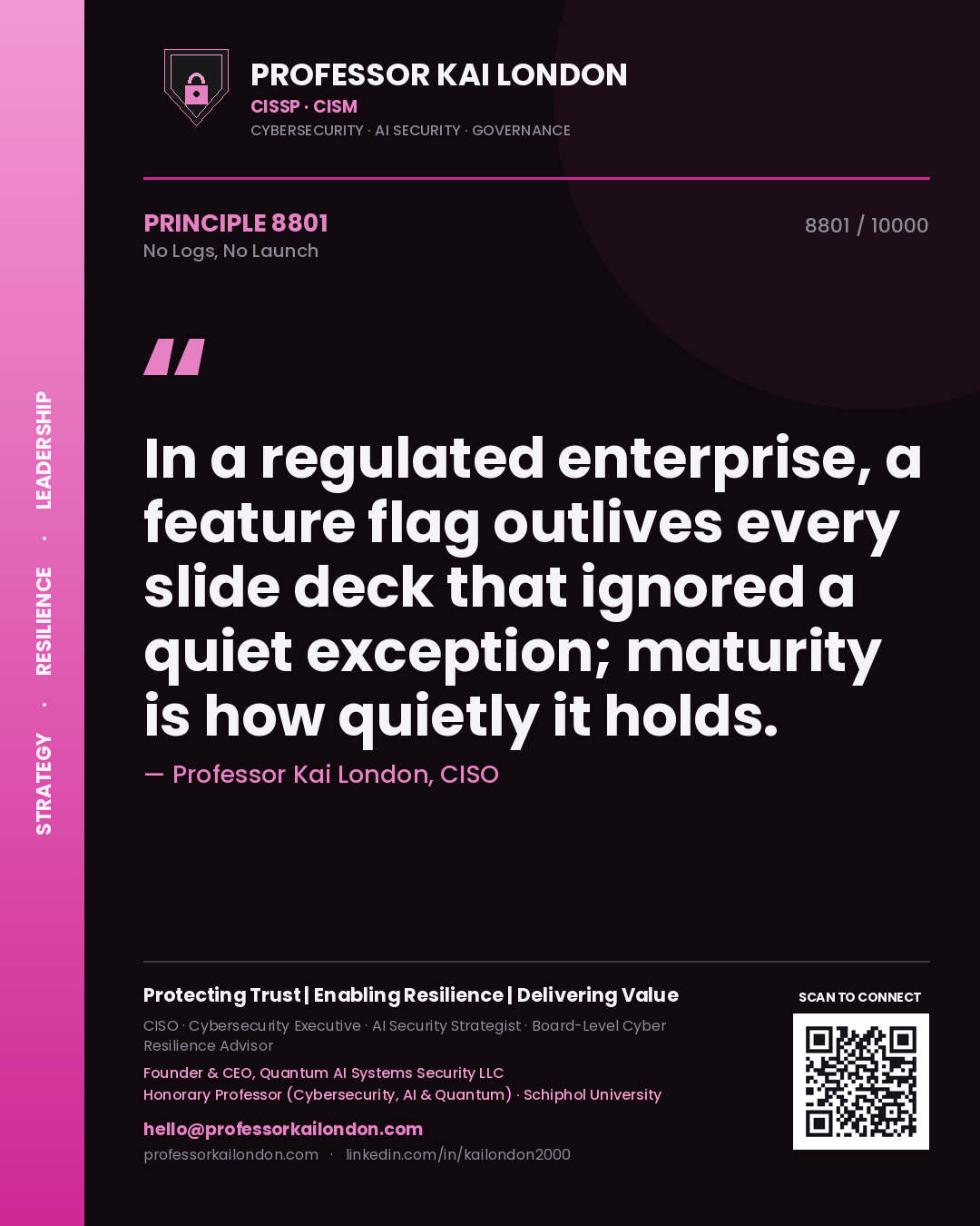 Professor Kai London principle 8801: In a regulated enterprise, a feature flag outlives every slide deck that ignored a quiet exception; maturity is how quietly it holds.