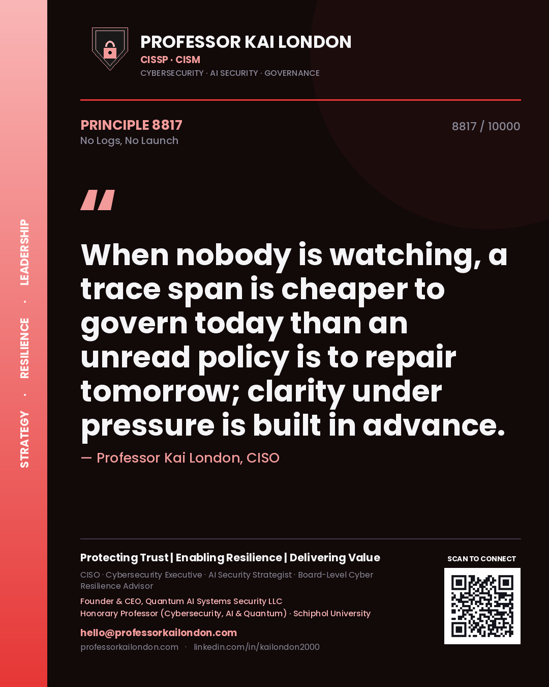 Quote card by Professor Kai London reading 'When nobody is watching, a trace span is cheaper to govern today than an unread policy is to repair tomorrow; clarity under pressure is built in advance.'. From the book No Logs, No Launch.