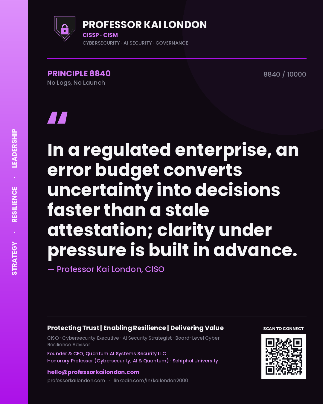 Quote card by Professor Kai London reading 'In a regulated enterprise, an error budget converts uncertainty into decisions faster than a stale attestation; clarity under pressure is built in advance.'. From the book No Logs, No Launch.