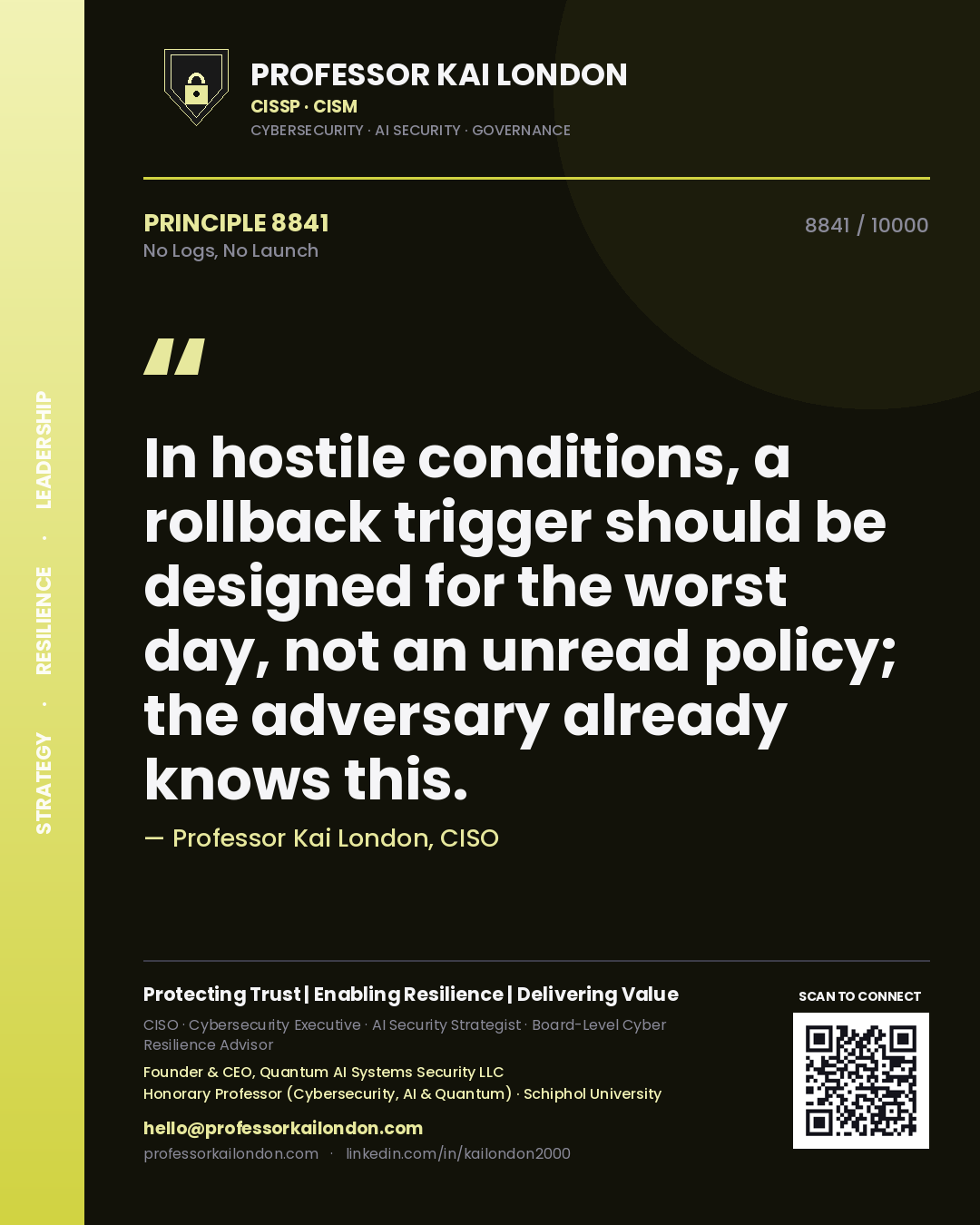 Professor Kai London principle 8841: In hostile conditions, a rollback trigger should be designed for the worst day, not an unread policy; the adversary already knows this.
