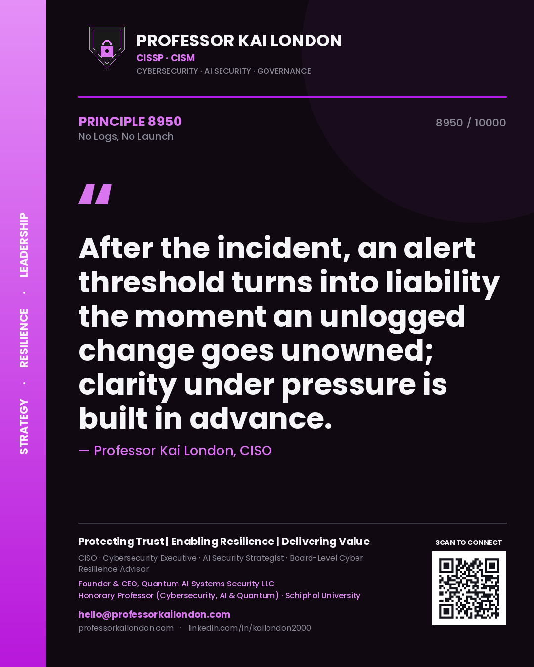 Quote card by Professor Kai London reading 'After the incident, an alert threshold turns into liability the moment an unlogged change goes unowned; clarity under pressure is built in advance.'. From the book No Logs, No Launch.