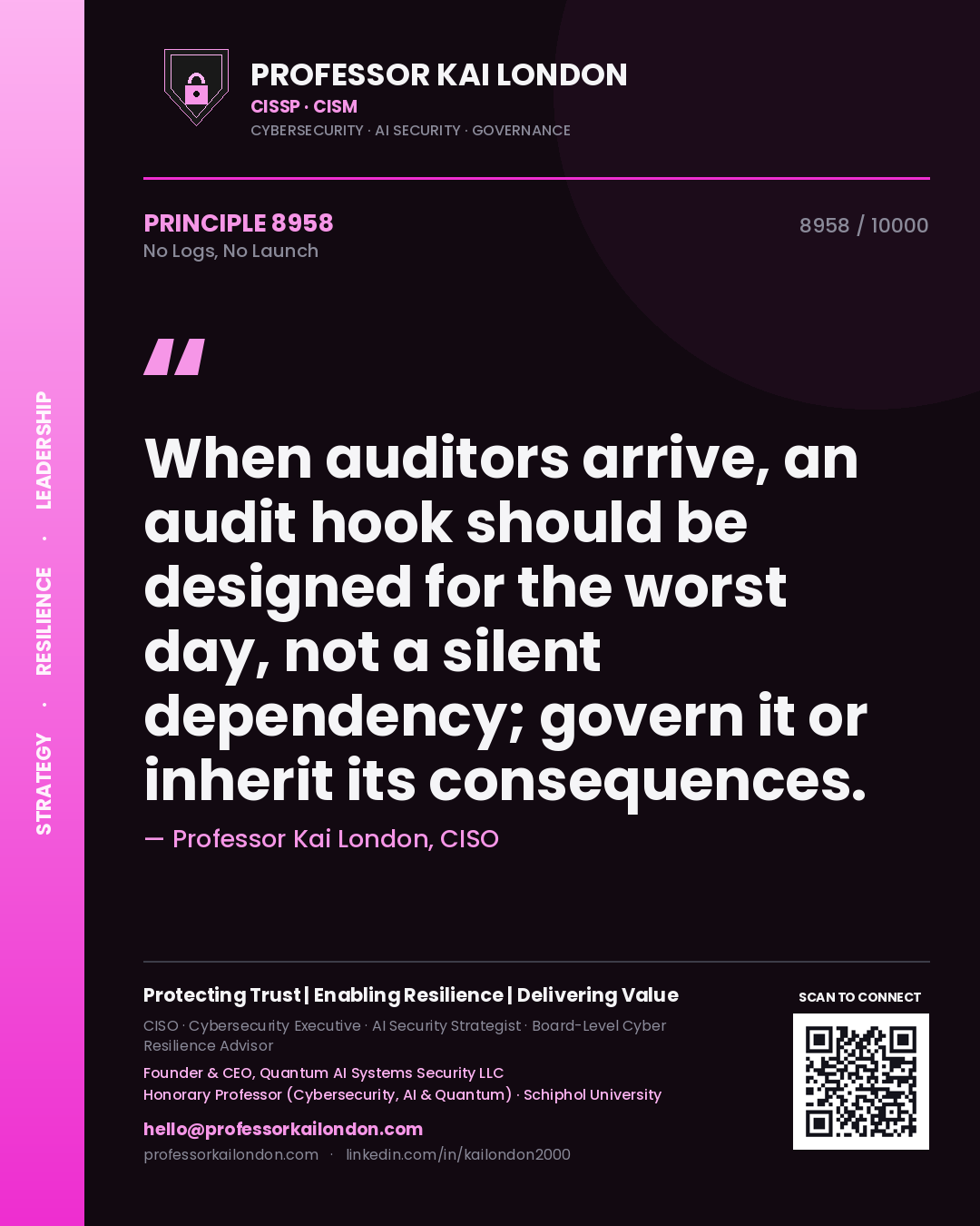 Quote card by Professor Kai London reading 'When auditors arrive, an audit hook should be designed for the worst day, not a silent dependency; govern it or inherit its consequences.'. From the book No Logs, No Launch.