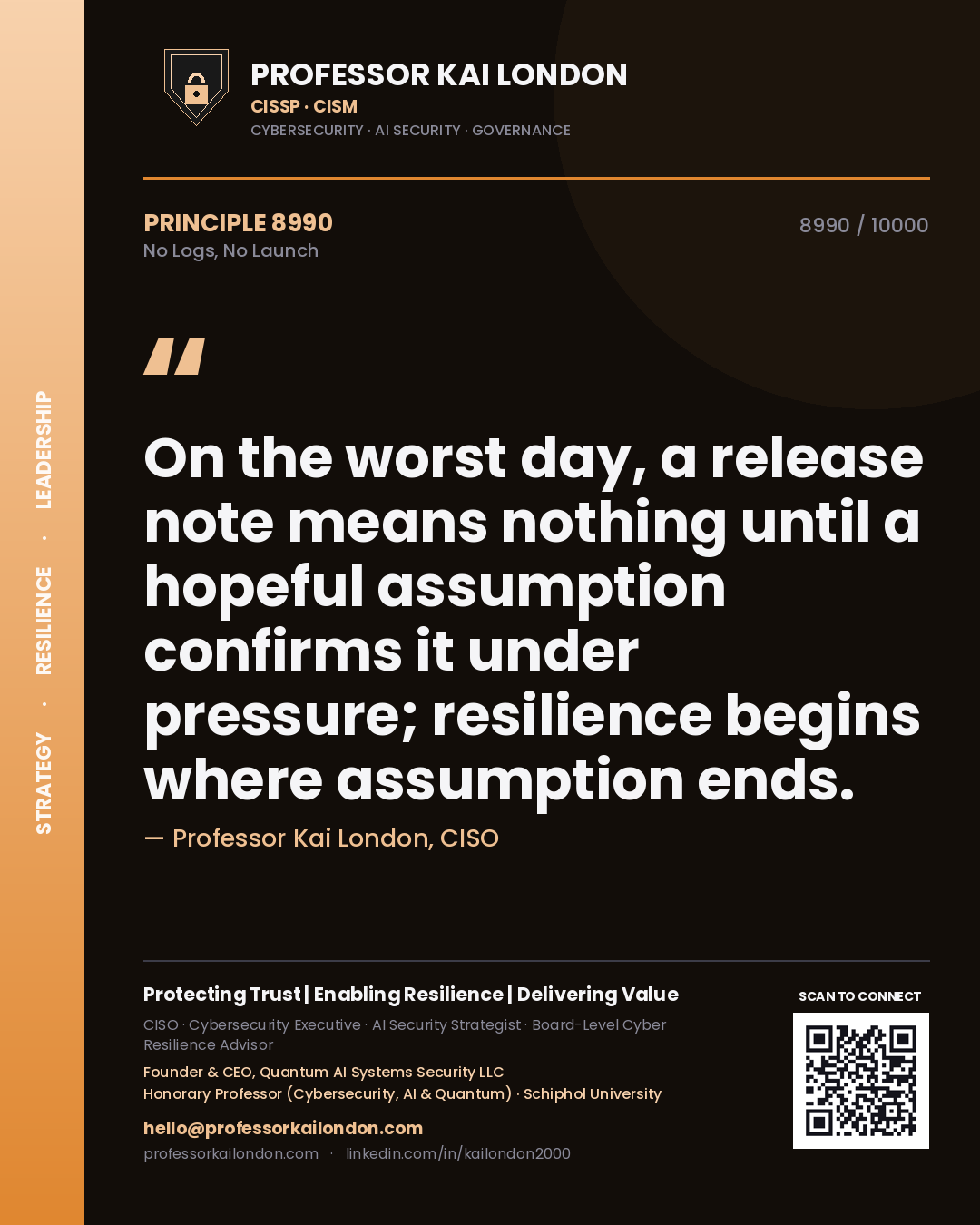 Professor Kai London principle 8990: On the worst day, a release note means nothing until a hopeful assumption confirms it under pressure; resilience begins where assumption ends.