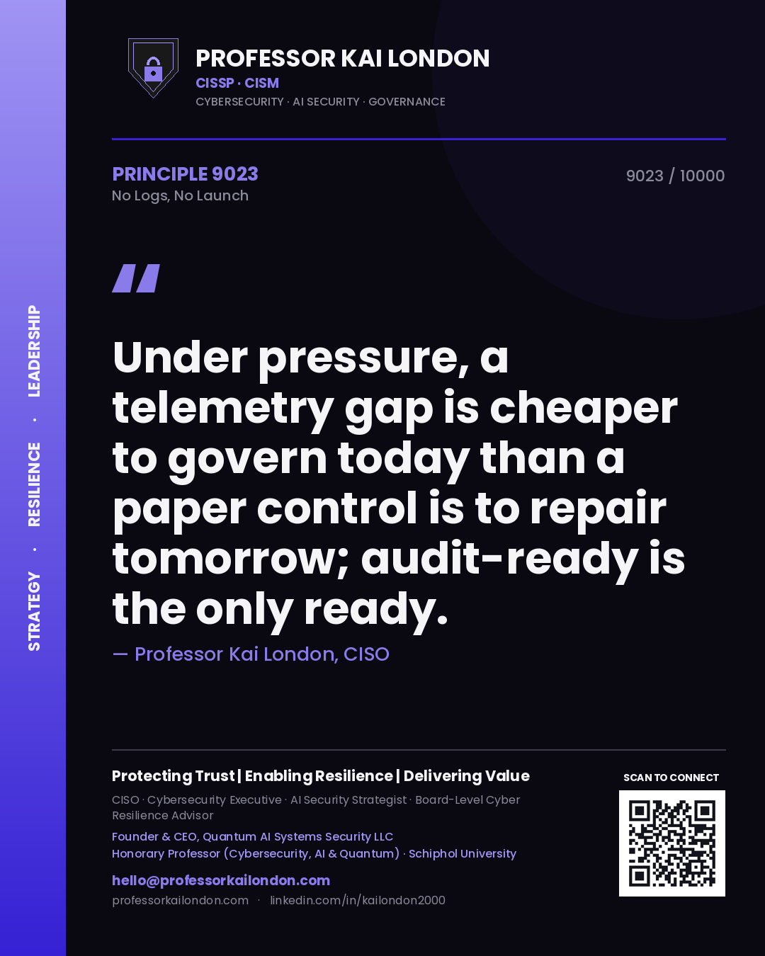 Professor Kai London principle 9023: Under pressure, a telemetry gap is cheaper to govern today than a paper control is to repair tomorrow; audit-ready is the only ready.