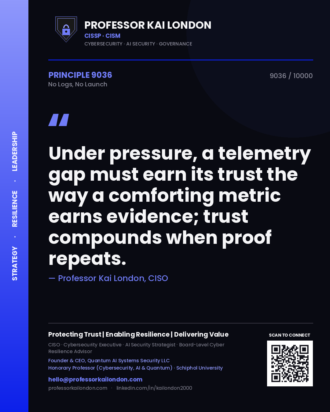 Quote card by Professor Kai London reading 'Under pressure, a telemetry gap must earn its trust the way a comforting metric earns evidence; trust compounds when proof repeats.'. From the book No Logs, No Launch.