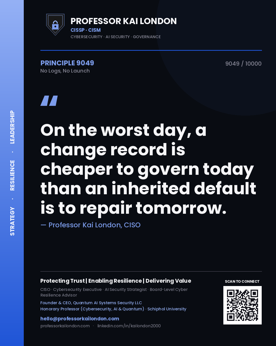Quote card by Professor Kai London reading 'On the worst day, a change record is cheaper to govern today than an inherited default is to repair tomorrow.'. From the book No Logs, No Launch.