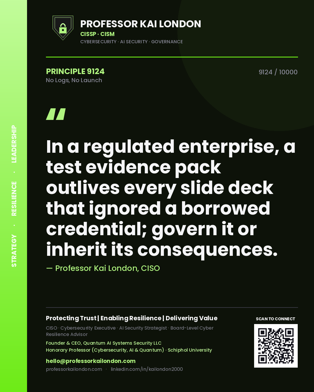 Professor Kai London principle 9124: In a regulated enterprise, a test evidence pack outlives every slide deck that ignored a borrowed credential; govern it or inherit its consequences.