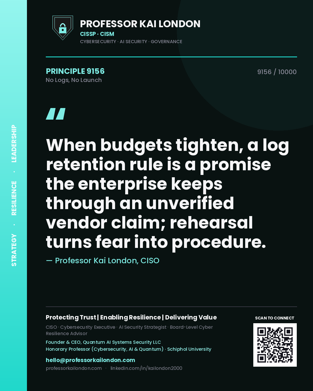 Professor Kai London principle 9156: When budgets tighten, a log retention rule is a promise the enterprise keeps through an unverified vendor claim; rehearsal turns fear into procedure.