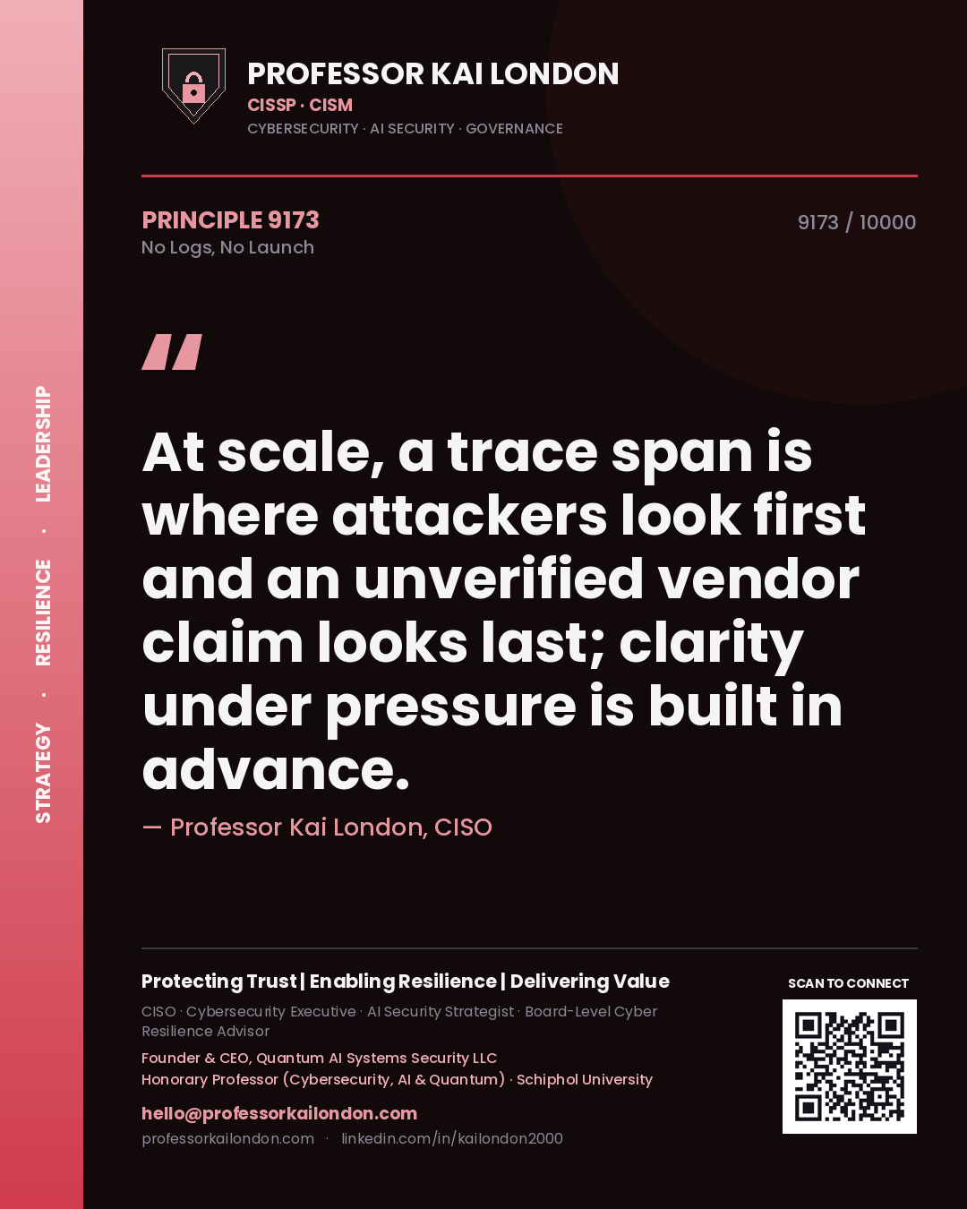 Quote card by Professor Kai London reading 'At scale, a trace span is where attackers look first and an unverified vendor claim looks last; clarity under pressure is built in advance.'. From the book No Logs, No Launch.