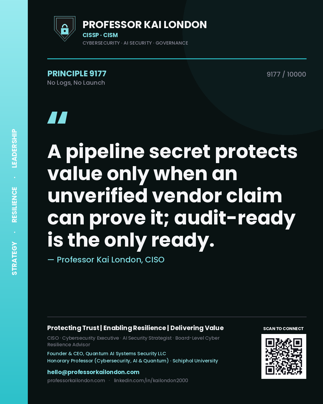 Quote card by Professor Kai London reading 'A pipeline secret protects value only when an unverified vendor claim can prove it; audit-ready is the only ready.'. From the book No Logs, No Launch.