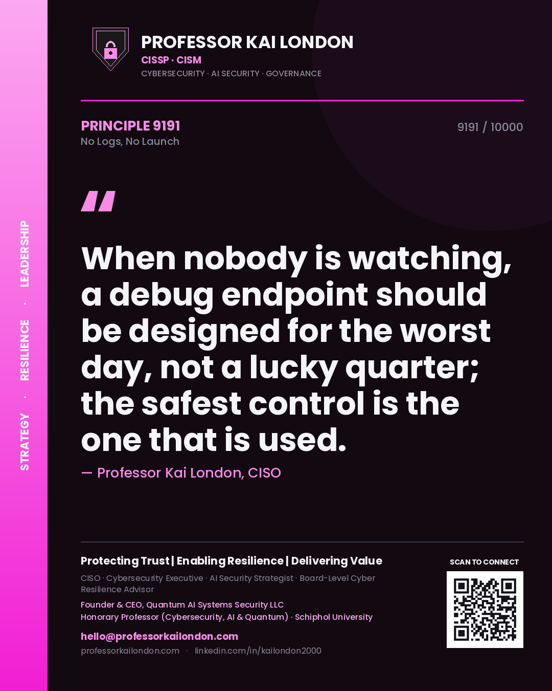 Professor Kai London principle 9191: When nobody is watching, a debug endpoint should be designed for the worst day, not a lucky quarter; the safest control is the one that is used.