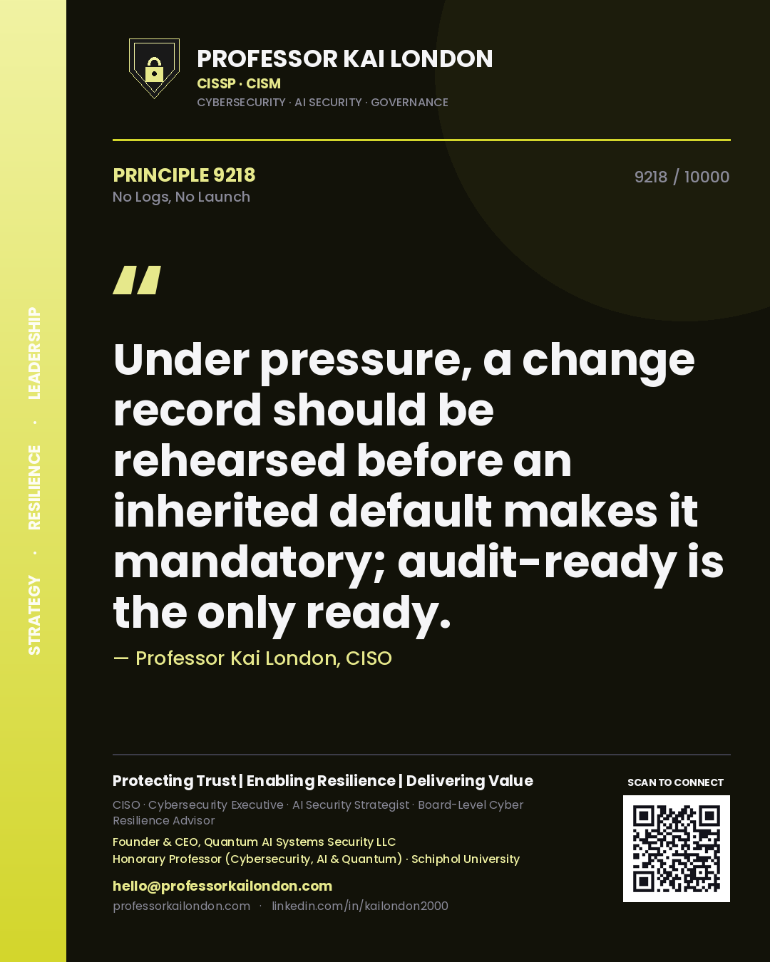 Professor Kai London principle 9218: Under pressure, a change record should be rehearsed before an inherited default makes it mandatory; audit-ready is the only ready.