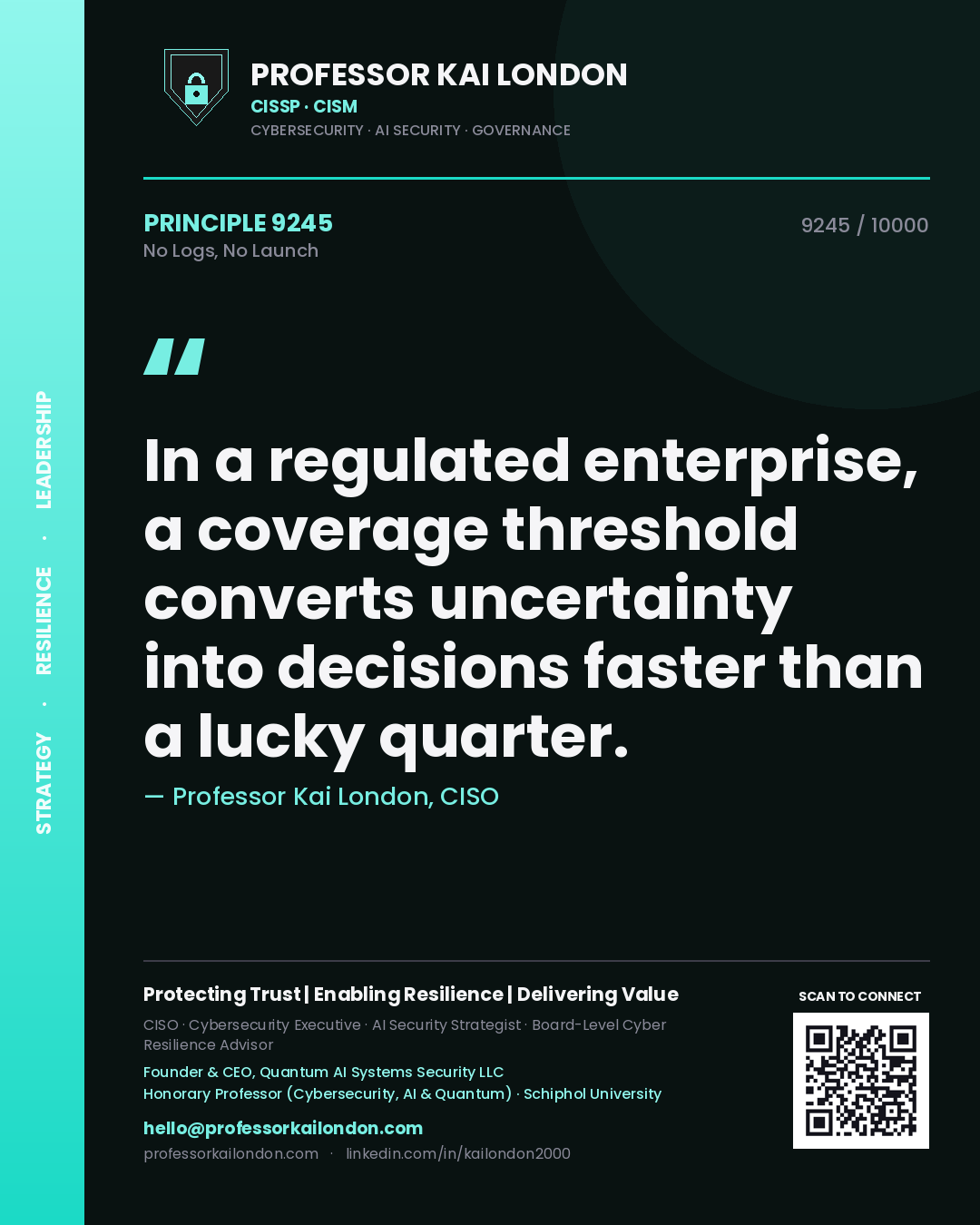 Quote card by Professor Kai London reading 'In a regulated enterprise, a coverage threshold converts uncertainty into decisions faster than a lucky quarter.'. From the book No Logs, No Launch.