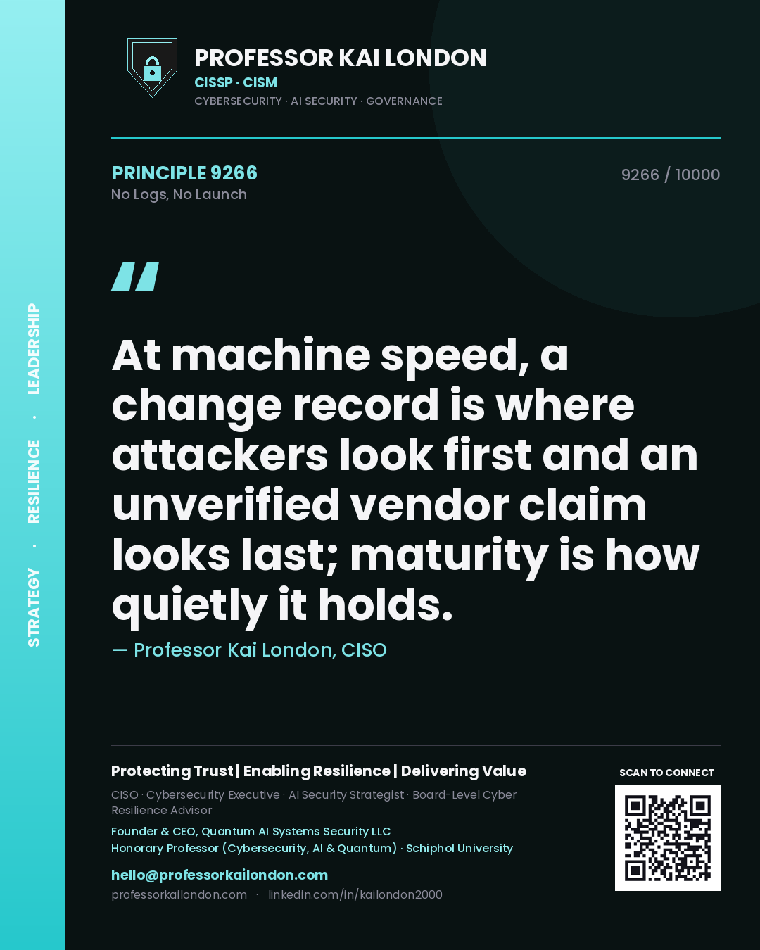 Quote card by Professor Kai London reading 'At machine speed, a change record is where attackers look first and an unverified vendor claim looks last; maturity is how quietly it holds.'. From the book No Logs, No Launch.