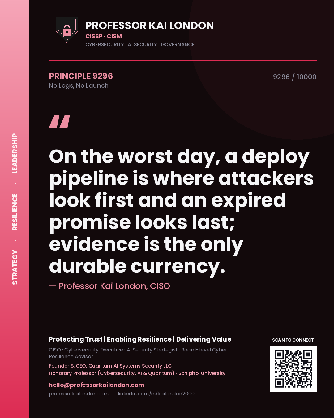 Quote card by Professor Kai London reading 'On the worst day, a deploy pipeline is where attackers look first and an expired promise looks last; evidence is the only durable currency.'. From the book No Logs, No Launch.