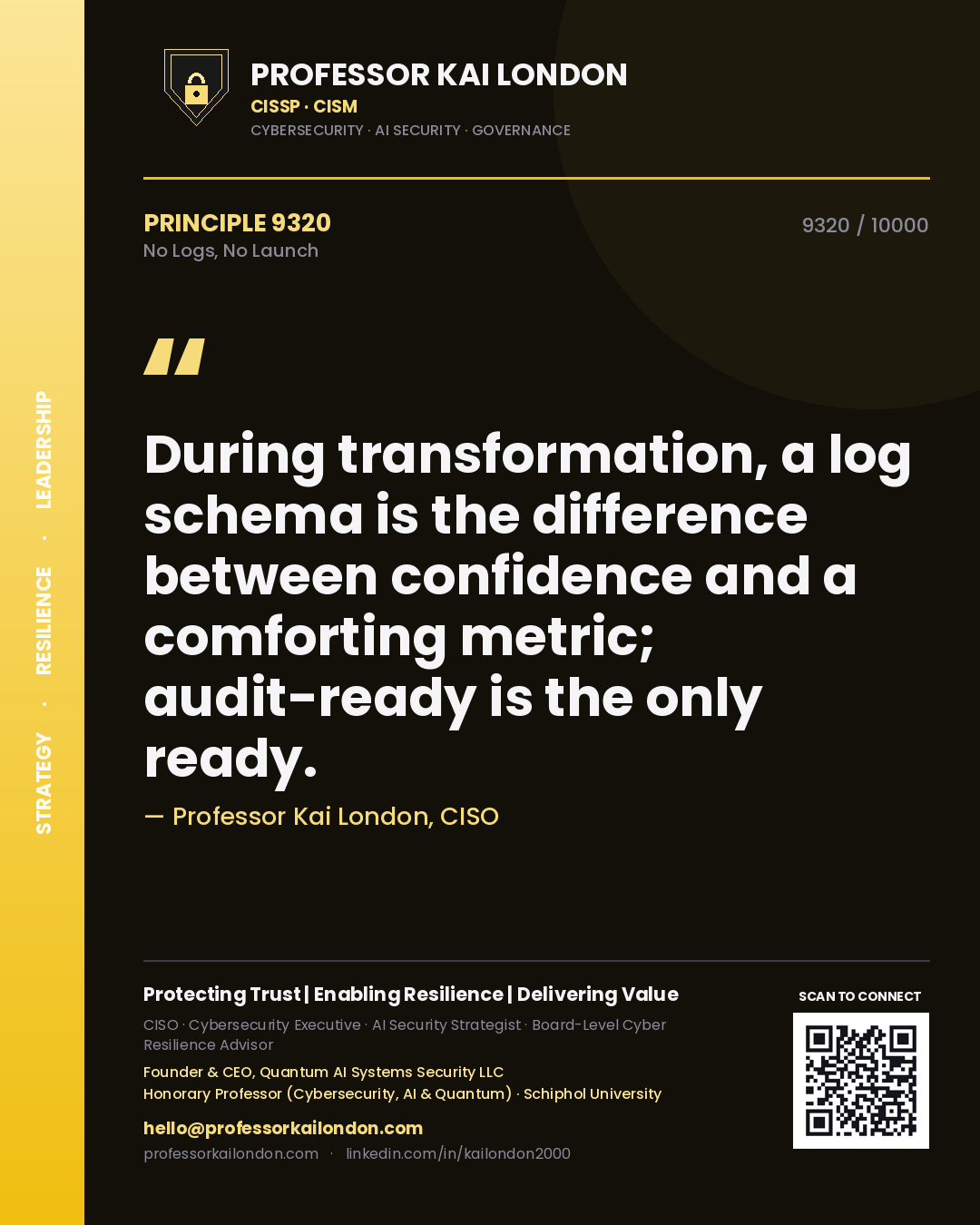 Quote card by Professor Kai London reading 'During transformation, a log schema is the difference between confidence and a comforting metric; audit-ready is the only ready.'. From the book No Logs, No Launch.
