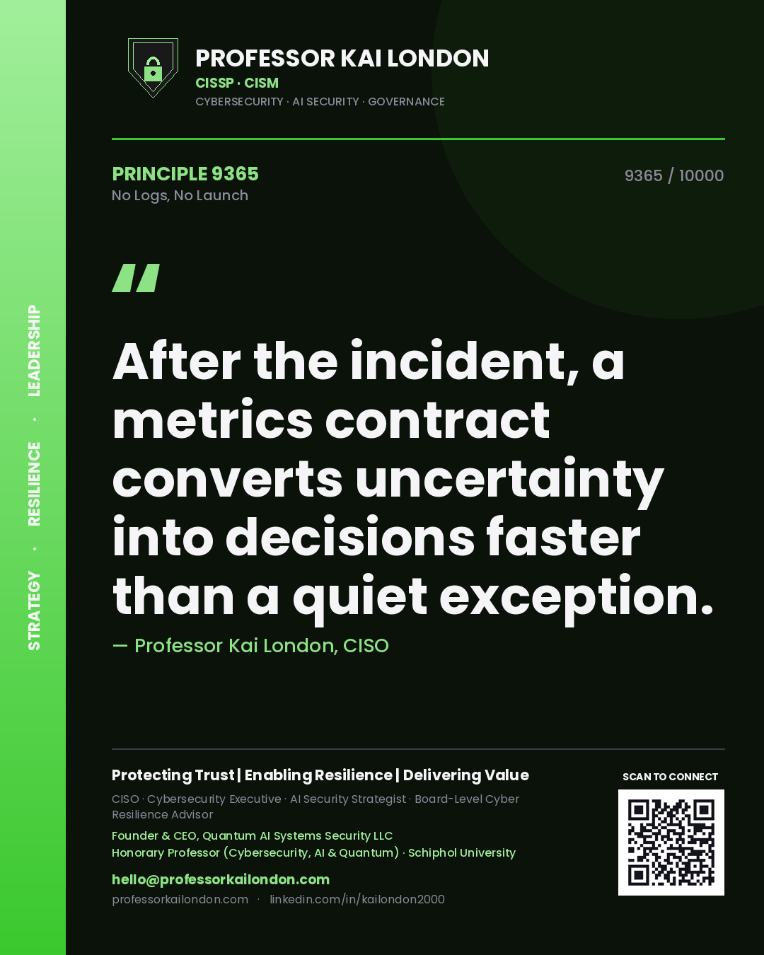 Quote card by Professor Kai London reading 'After the incident, a metrics contract converts uncertainty into decisions faster than a quiet exception.'. From the book No Logs, No Launch.