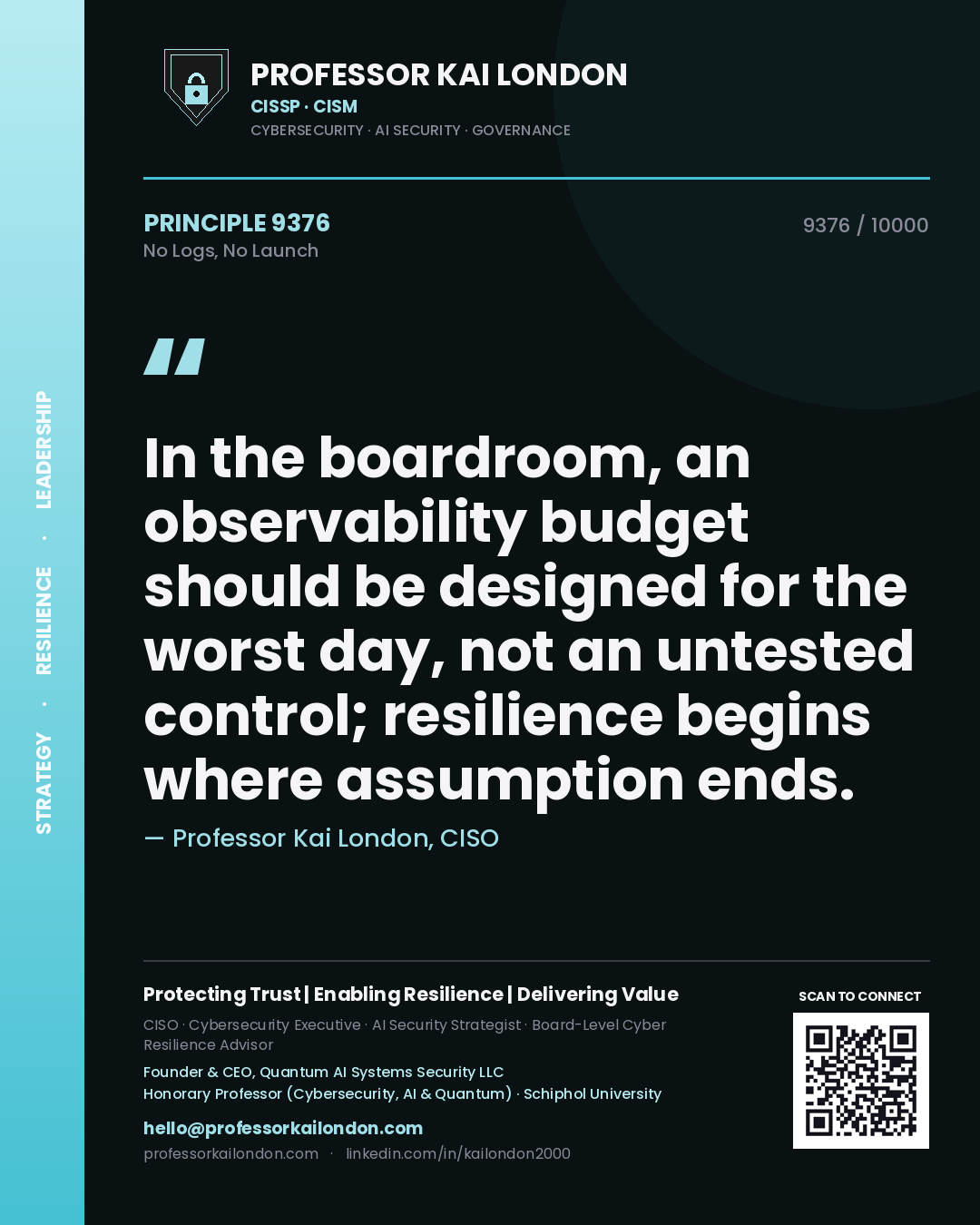 Professor Kai London principle 9376: In the boardroom, an observability budget should be designed for the worst day, not an untested control; resilience begins where assumption ends.