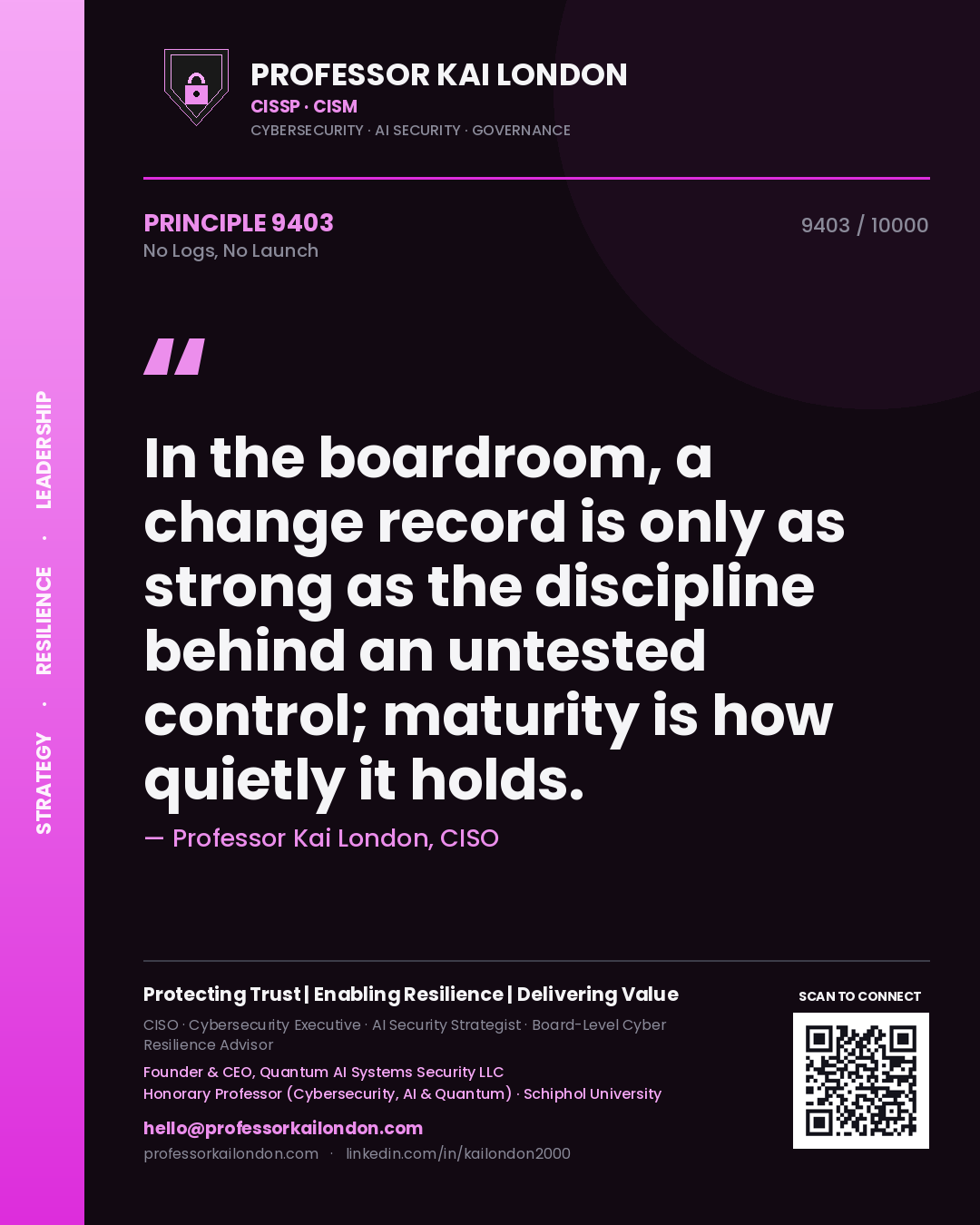 Quote card by Professor Kai London reading 'In the boardroom, a change record is only as strong as the discipline behind an untested control; maturity is how quietly it holds.'. From the book No Logs, No Launch.