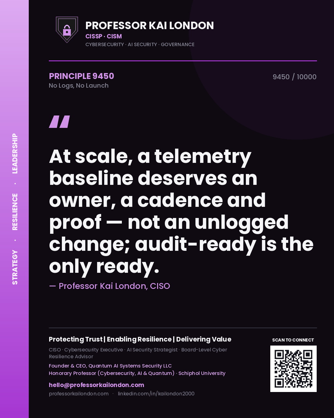 Professor Kai London principle 9450: At scale, a telemetry baseline deserves an owner, a cadence and proof — not an unlogged change; audit-ready is the only ready.