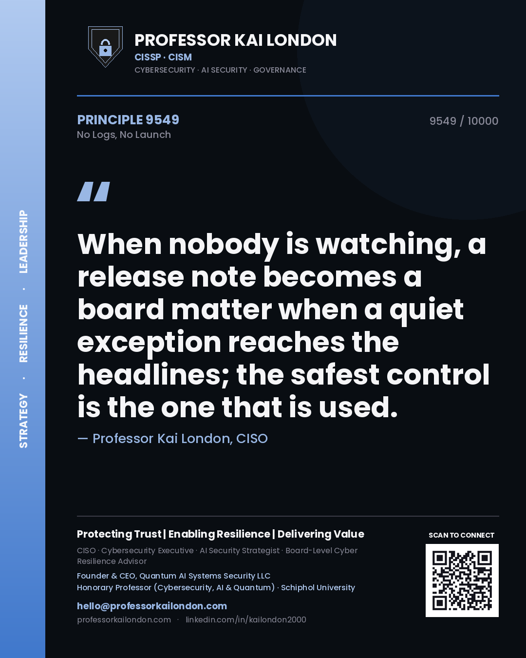 Quote card by Professor Kai London reading 'When nobody is watching, a release note becomes a board matter when a quiet exception reaches the headlines; the safest control is the one that is used.'. From the book No Logs, No Launch.