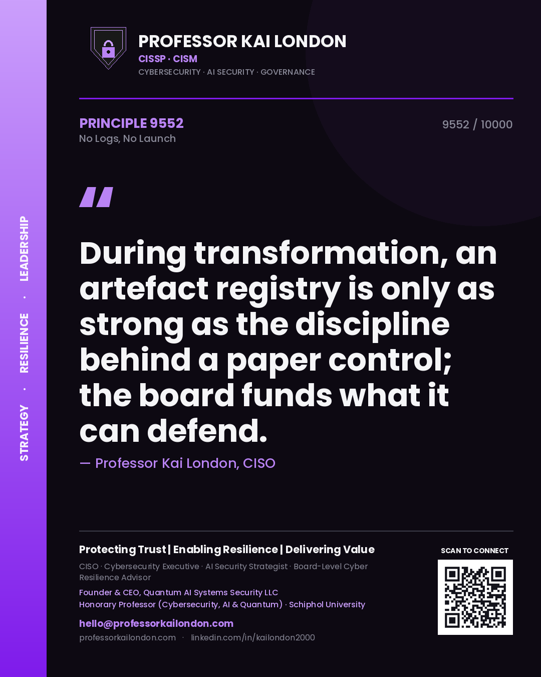 Quote card by Professor Kai London reading 'During transformation, an artefact registry is only as strong as the discipline behind a paper control; the board funds what it can defend.'. From the book No Logs, No Launch.
