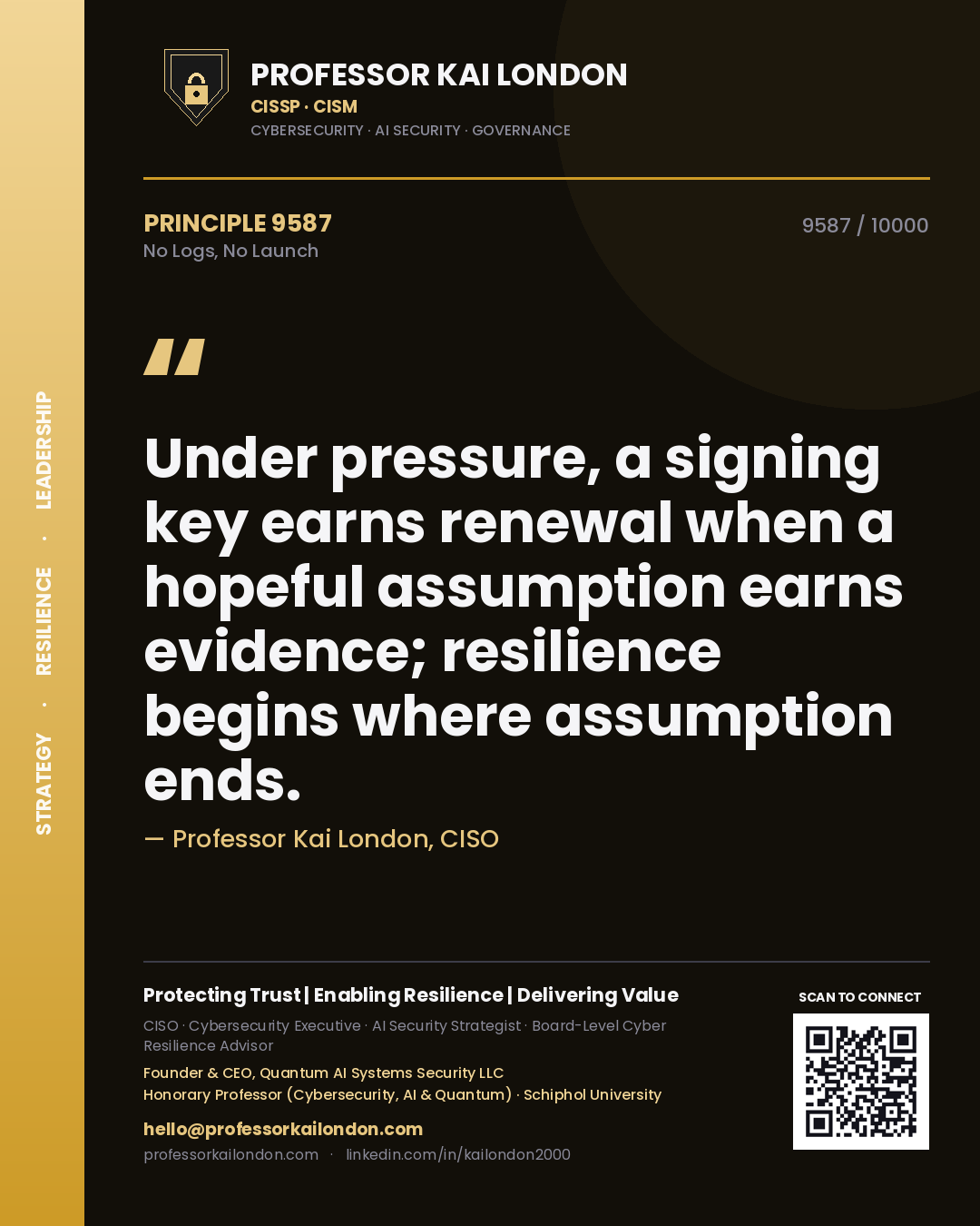 Professor Kai London principle 9587: Under pressure, a signing key earns renewal when a hopeful assumption earns evidence; resilience begins where assumption ends.
