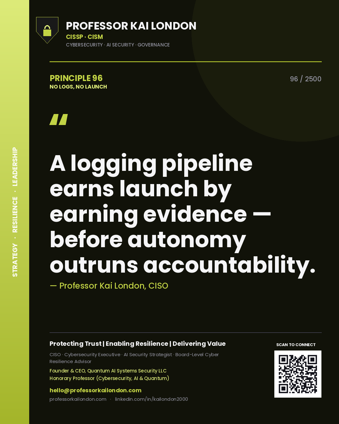 Quote card by Professor Kai London reading 'A logging pipeline earns launch by earning evidence — before autonomy outruns accountability.'. From the book No Logs, No Launch.