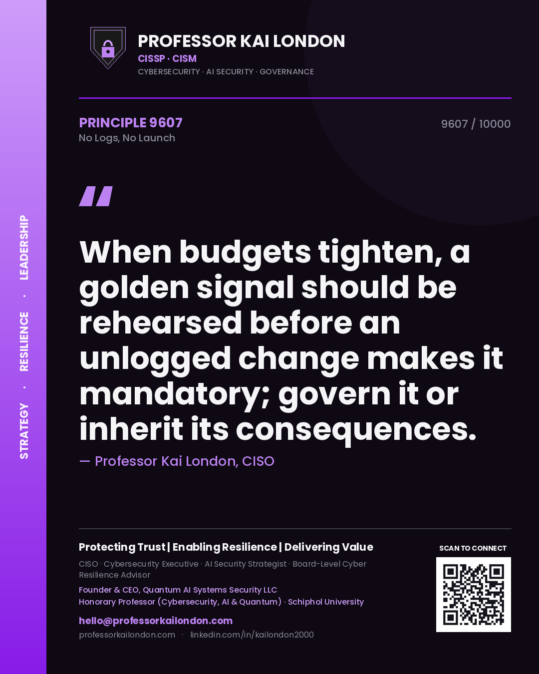 Quote card by Professor Kai London reading 'When budgets tighten, a golden signal should be rehearsed before an unlogged change makes it mandatory; govern it or inherit its consequences.'. From the book No Logs, No Launch.