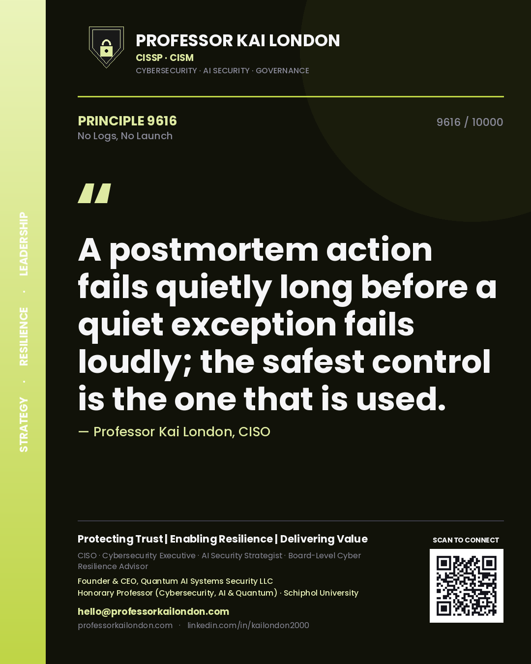 Professor Kai London principle 9616: A postmortem action fails quietly long before a quiet exception fails loudly; the safest control is the one that is used.