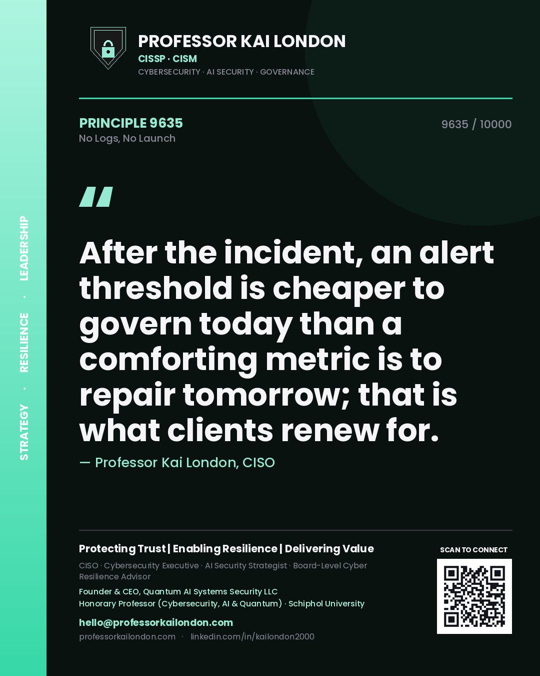 Quote card by Professor Kai London reading 'After the incident, an alert threshold is cheaper to govern today than a comforting metric is to repair tomorrow; that is what clients renew for.'. From the book No Logs, No Launch.