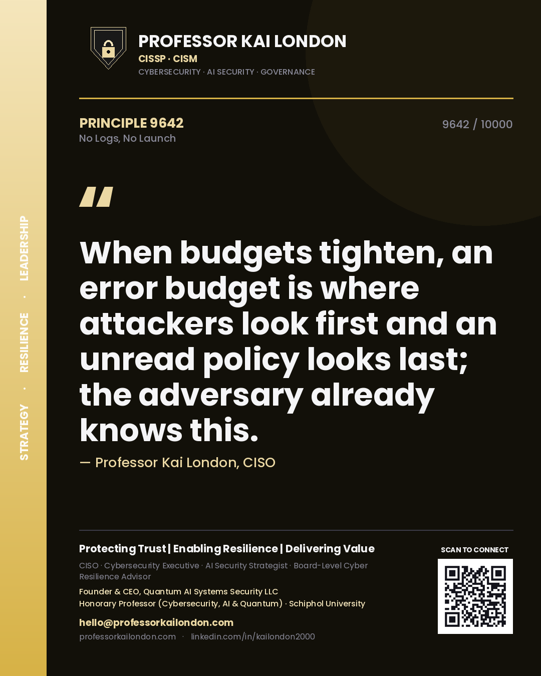 Quote card by Professor Kai London reading 'When budgets tighten, an error budget is where attackers look first and an unread policy looks last; the adversary already knows this.'. From the book No Logs, No Launch.