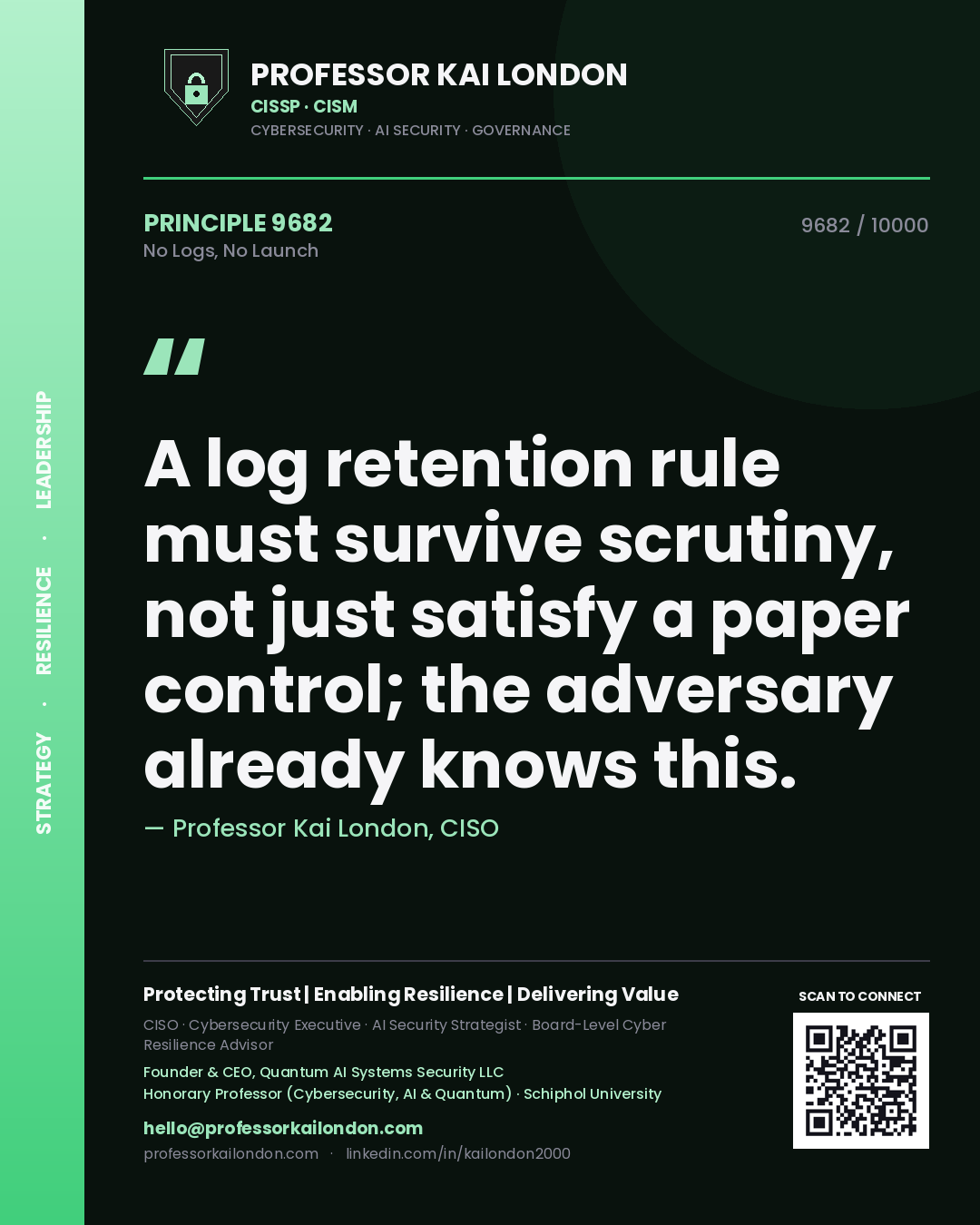 Professor Kai London principle 9682: A log retention rule must survive scrutiny, not just satisfy a paper control; the adversary already knows this.