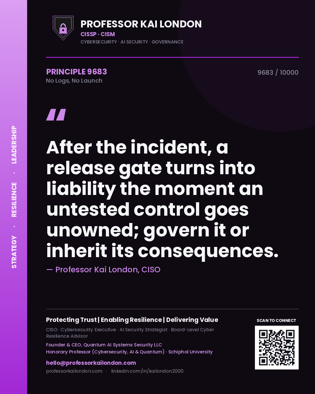 Professor Kai London principle 9683: After the incident, a release gate turns into liability the moment an untested control goes unowned; govern it or inherit its consequences.