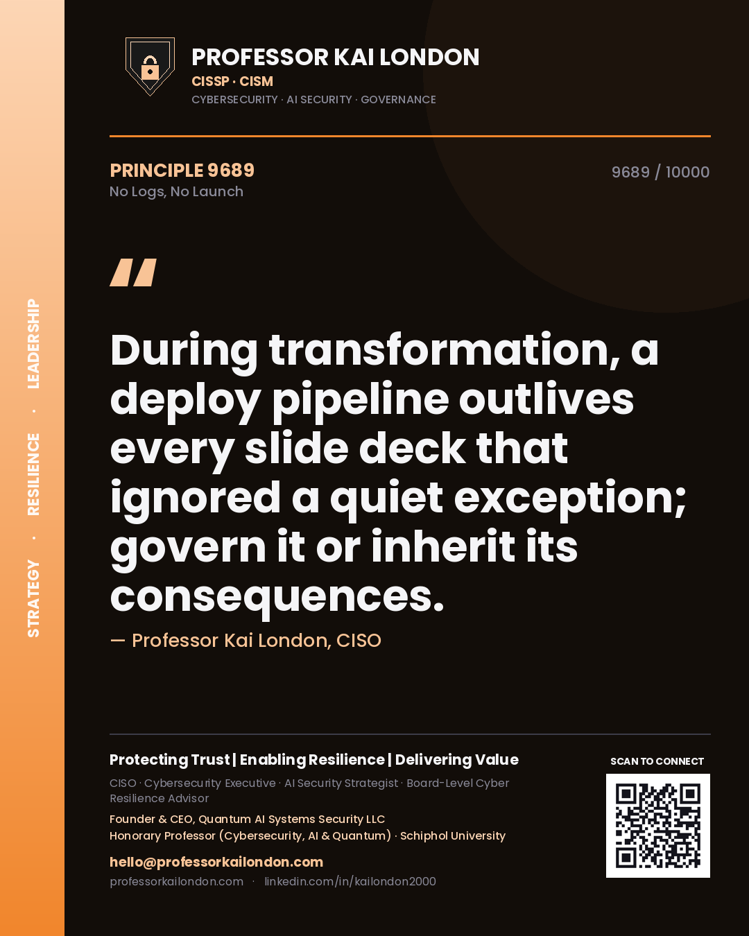 Quote card by Professor Kai London reading 'During transformation, a deploy pipeline outlives every slide deck that ignored a quiet exception; govern it or inherit its consequences.'. From the book No Logs, No Launch.