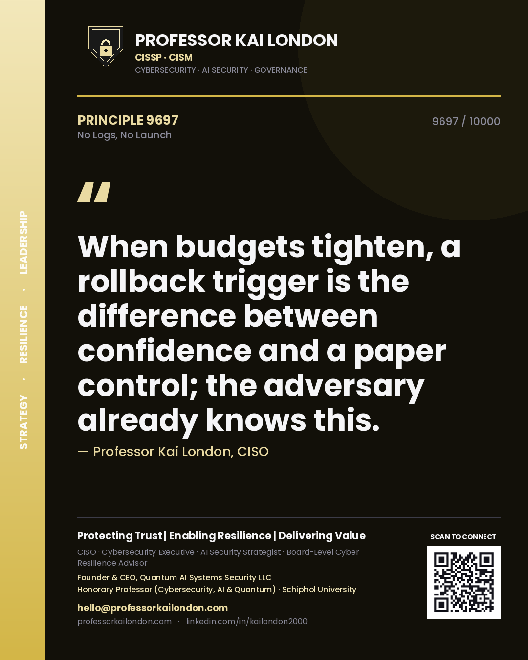 Quote card by Professor Kai London reading 'When budgets tighten, a rollback trigger is the difference between confidence and a paper control; the adversary already knows this.'. From the book No Logs, No Launch.