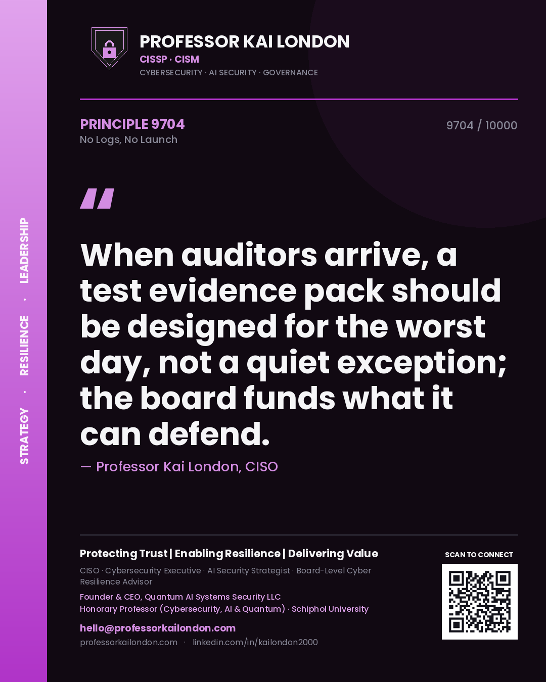 Quote card by Professor Kai London reading 'When auditors arrive, a test evidence pack should be designed for the worst day, not a quiet exception; the board funds what it can defend.'. From the book No Logs, No Launch.