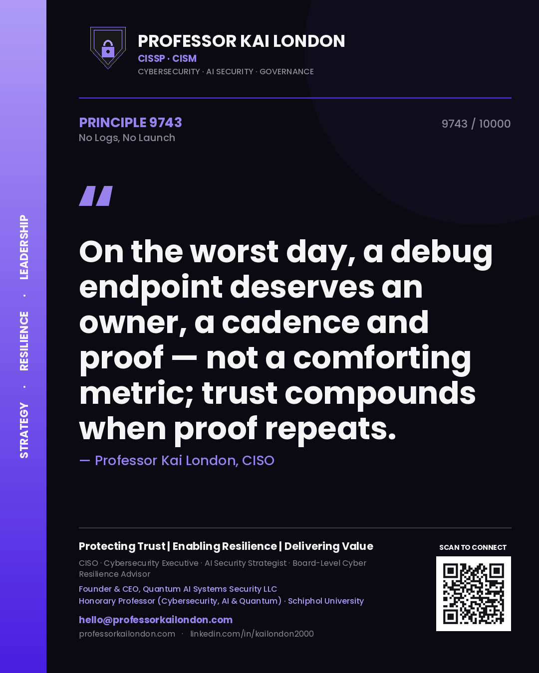 Professor Kai London principle 9743: On the worst day, a debug endpoint deserves an owner, a cadence and proof — not a comforting metric; trust compounds when proof repeats.