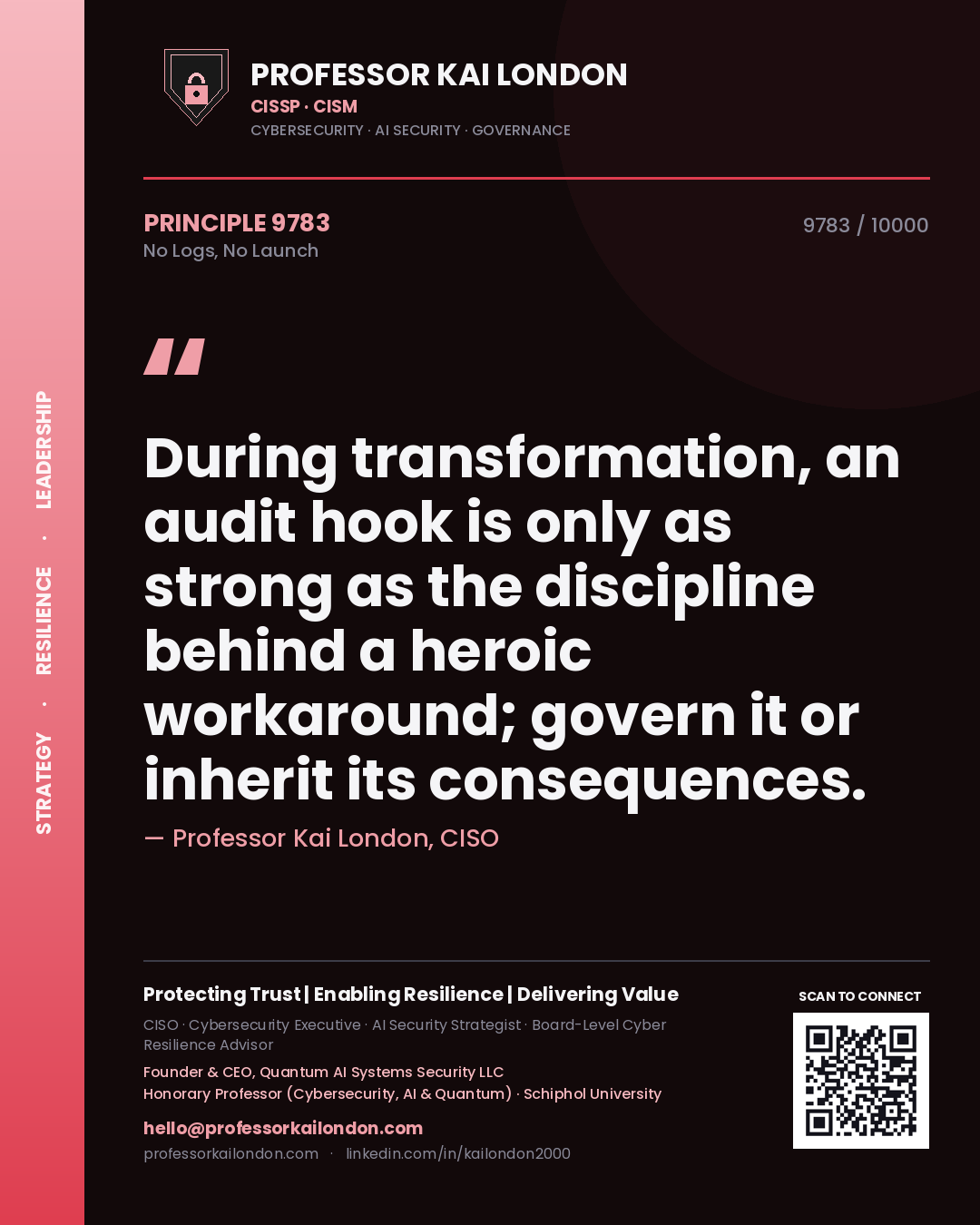Quote card by Professor Kai London reading 'During transformation, an audit hook is only as strong as the discipline behind a heroic workaround; govern it or inherit its consequences.'. From the book No Logs, No Launch.