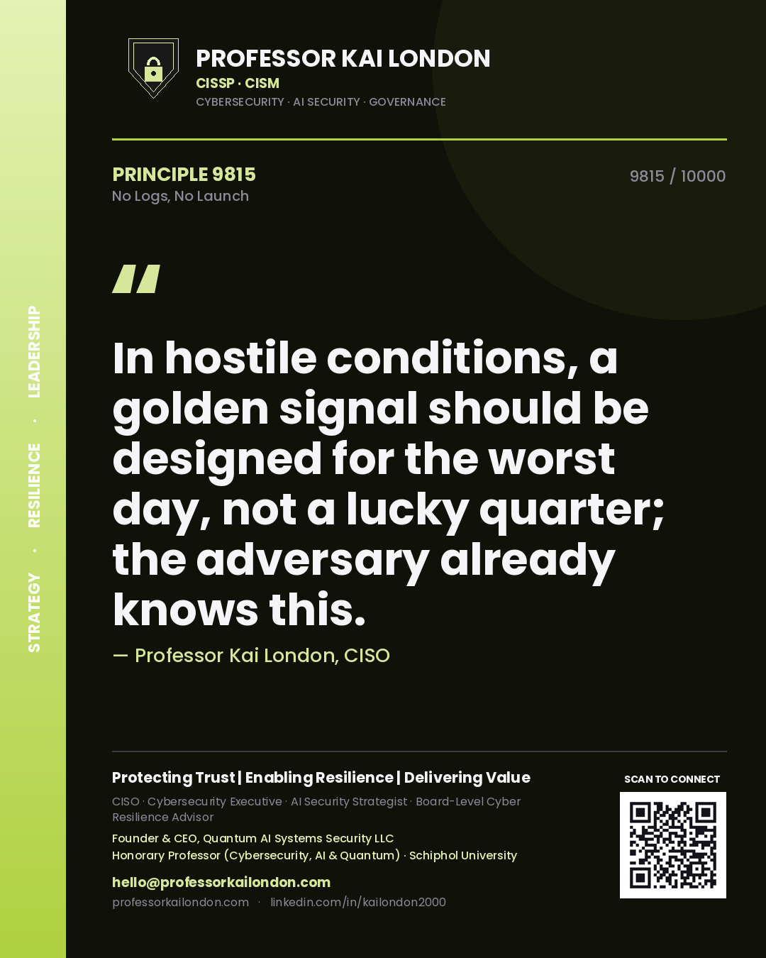 Quote card by Professor Kai London reading 'In hostile conditions, a golden signal should be designed for the worst day, not a lucky quarter; the adversary already knows this.'. From the book No Logs, No Launch.
