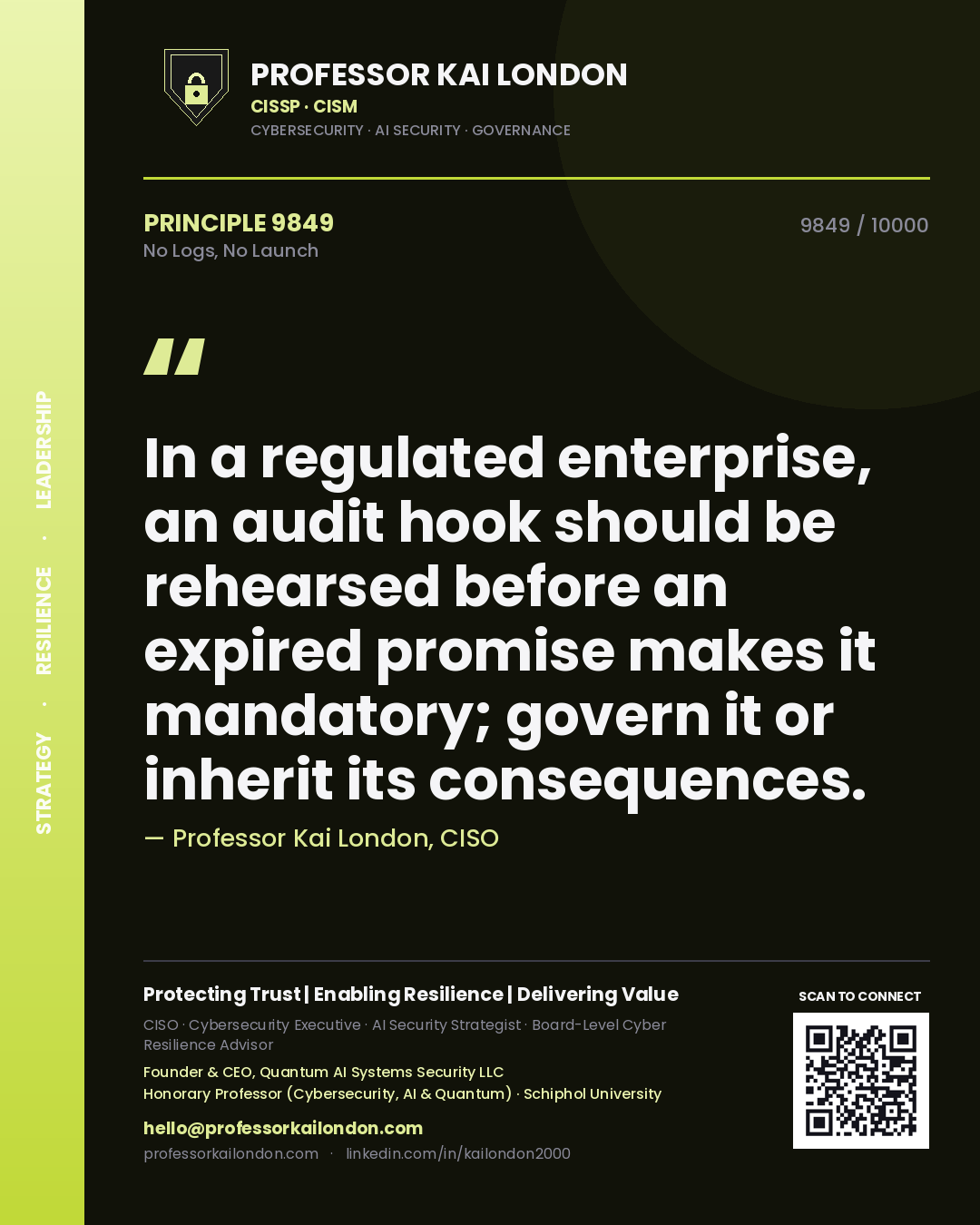 Quote card by Professor Kai London reading 'In a regulated enterprise, an audit hook should be rehearsed before an expired promise makes it mandatory; govern it or inherit its consequences.'. From the book No Logs, No Launch.
