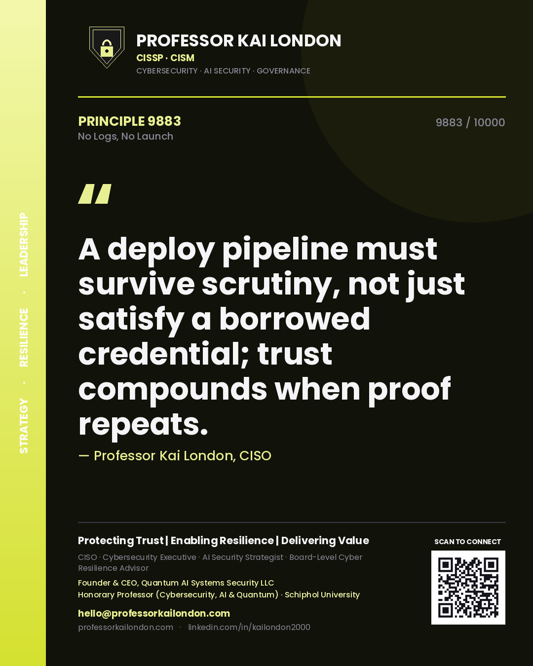 Professor Kai London principle 9883: A deploy pipeline must survive scrutiny, not just satisfy a borrowed credential; trust compounds when proof repeats.